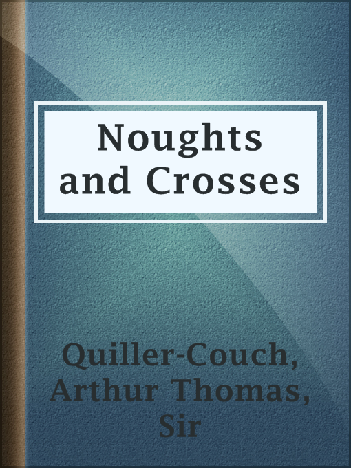 Title details for Noughts and Crosses by Sir Arthur Thomas Quiller-Couch - Available